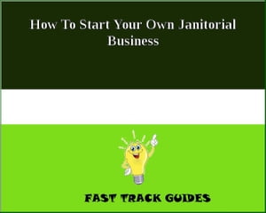 How To Start Your Own Janitorial Business