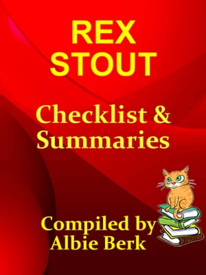 Rex Stout: with Summaries & Checklist - Compiled by Albie Berk