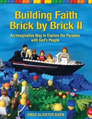 Building Faith Brick by Brick II An Imaginative Way to Explore the Parables with God’s People【電子書籍】[ Emily Slichter Given ]