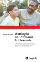 Wetting in Children and Adolescents A Practical Guide for Parents, Teachers, and...