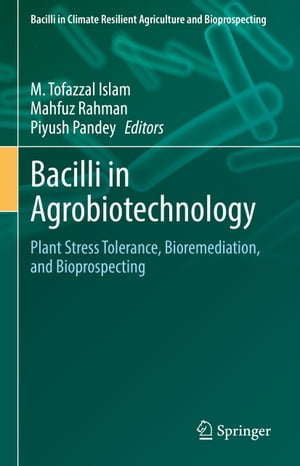 Bacilli in Agrobiotechnology Plant Stress Tolerance, Bioremediation, and Bioprospecting