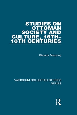 Studies on Ottoman Society and Culture, 16th?18th Centuries【電子書籍】[ Rhoads Murphey ]