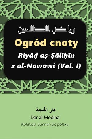 Ogród cnoty Riyāḍ aṣ-Ṣāliḥīn z al-Nawawi (Vol. I)