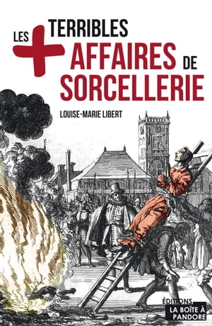 Les plus terribles affaires de sorcellerie Essai historiqueŻҽҡ[ Louise-Marie Libert ]