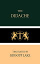 The Didache【電子書籍】[ Kirsopp Lake ]