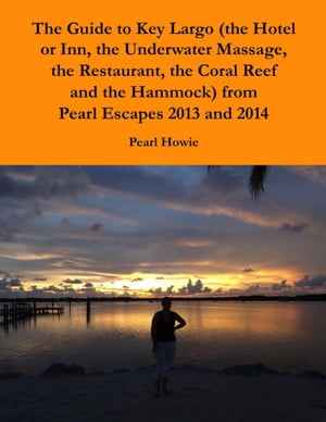 The Guide to Key Largo (the Hotel or Inn, the Underwater Massage, the Restaurant, the Coral Reef and the Hammock) from Pearl Escapes 2013 and 2014