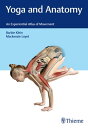 Yoga and Anatomy An Experiential Atlas of Movement【電子書籍】 Barbie Klein