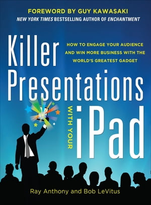 Killer Presentations with Your iPad: How to Engage Your Audience and Win More Business with the World’s Greatest Gadget【電子書籍】[ Ray Anthony ]