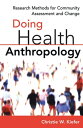 Doing Health Anthropology Research Methods for Community Assessment and Change【電子書籍】 Christie W. Kiefer, PhD