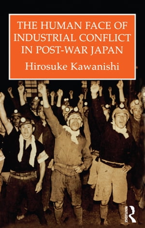 The Human Face Of Industrial Conflict In Post-War Japan