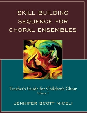 Skill Building Sequence for Choral Ensembles Teacher’s Guide for Children’s Choir