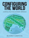 Configuring the World: A Critical Political Economy Approach【電子書籍】[ Richard T. G...