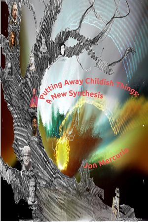 Putting Away Childish Things: A New Synthesis【電子書籍】[ Jon Mercurio ]