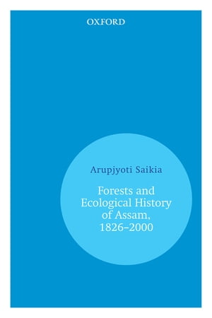 Forests and Ecological History of Assam, 1826?20