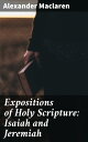 Expositions of Holy Scripture: Isaiah and Jeremiah【電子書籍】 Alexander Maclaren