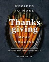 ŷKoboŻҽҥȥ㤨Recipes to Make Thanksgiving More Amazing: Thanksgiving Hits Perfectly with the Best Thanksgiving MealsŻҽҡ[ Ida Smith ]פβǤʤ450ߤˤʤޤ