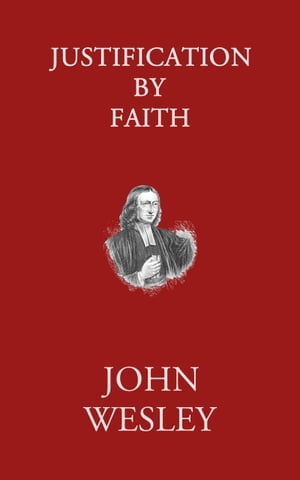 Justification by Faith【電子書籍】[ John Wesley ]