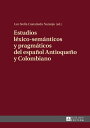 Estudios l?xico-sem?nticos y pragm?ticos del espa?ol Antioque?o y Colombiano