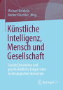 K?nstliche Intelligenz, Mensch und Gesellschaft Soziale Dynamiken und gesellschaftliche Folgen einer technologischen Innovation