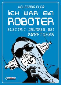 Ich war ein RoboterElectric Drummer bei Kraftwerk【電子書籍】[ Wolfgang Fl?r ]