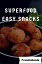 Superfood Easy Snacks: 101 Delicious, Nutritious, Low Budget, Mouth Watering Cookbook