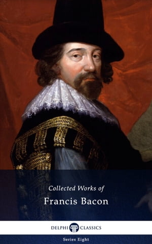 Delphi Collected Works of Francis Bacon (Illustr