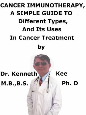 ŷKoboŻҽҥȥ㤨Cancer Immunotherapy, A Simple Guide To Different Types, And Its Uses In Cancer TreatmentŻҽҡ[ Kenneth Kee ]פβǤʤ337ߤˤʤޤ