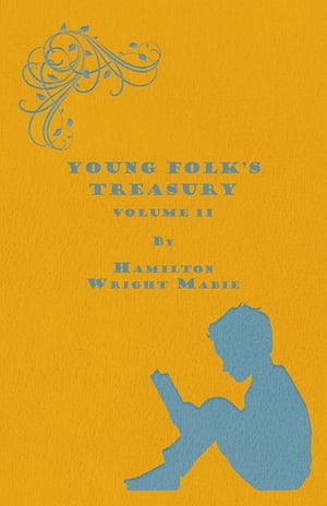 Young Folk's Treasury Volume II - in 12 Volumes【電子書籍】[ Hamilton Wright Mabie ]