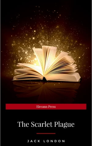 The Scarlet Plague【電子書籍】[ Jack London ]