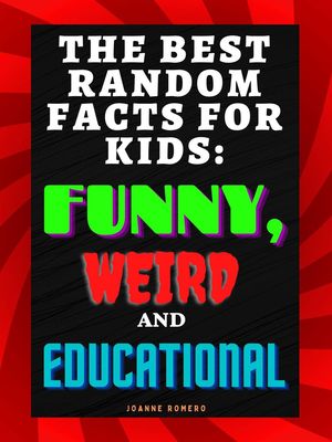 The Best Random Facts for Kids: Funny, Weird and Educational