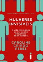 Mulheres invis veis O vi s dos dados em um mundo projetado para homens【電子書籍】 Caroline Criado Perez