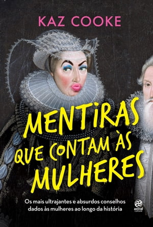 Mentiras que contam ?s mulheres Os mais ultrajantes e absurdos conselhos dados ?s mulheres ao longo da hist?ria【電子書籍】[ Kaz Cooke ]