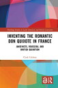 Inventing the Romantic Don Quixote in France Jansenists, Rousseau, and British Quixotism