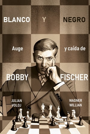 Blanco y Negro. Auge y ca?da de Bobby Fisher【電子書籍】[ Julian Voloj ]