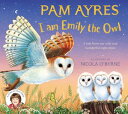 I am Emily the Owl A tale from our wild and wonderful night skies【電子書籍】[ Pam Ayr...