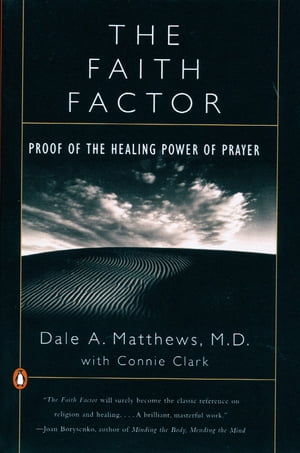 The Faith Factor Proof of the Healing Power of Prayer【電子書籍】[ Dale A. Matthews ]