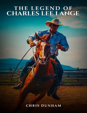 The Legend of Charles Lee Lange【電子書籍】[ Chris Dunham ]