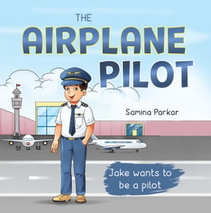 The Airplane Pilot Jake Wants to be a Pilot【電子書籍】 Samina Parkar