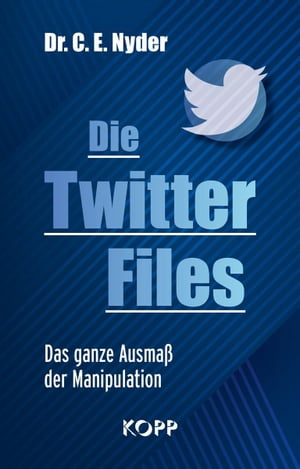 Die Twitter Files Das ganze Ausma? der Manipulation【電子書籍】[ C. E. Nyder ]