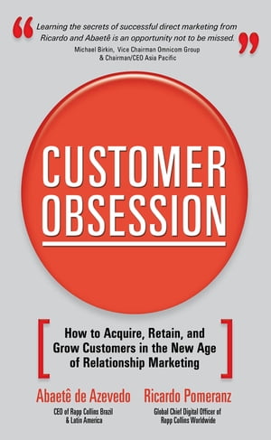 Customer Obsession: How to Acquire, Retain, and Grow Customers in the New Age of Relationship Marketing