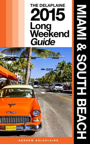 Miami & South Beach - The Delaplaine 2015 Long Weekend Guide