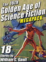 The 16th Golden Age of Science Fiction MEGAPACK ?: 18 Stories by William C. Gault【電子書籍】[ William C. Gault ]