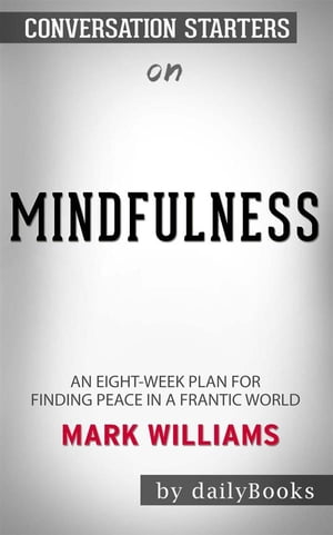 Mindfulness: An Eight-Week Plan for Finding Peace in a Frantic World by Mark Williams | Conversation Starters