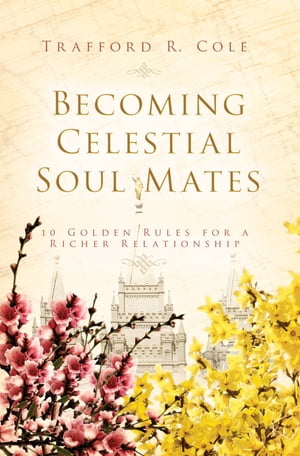 Becoming Celestial Soul Mates: 10 Golden Rules for a Richer Relationship