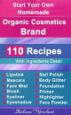 Organic Body Care: 110 Organic Beauty Care Cosmetics Recipes, Make at Home Your Own, Mascara, Lipstick, Nail Polish, Primer, Blush, Eyeliner, Face Powder More【電子書籍】 Shahaan Merchant