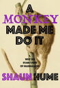 A Monkey Made Me Do It: PART ONE: