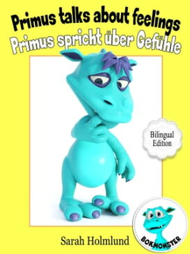 Primus talks about feelings - Primus spricht ?ber Gef?hle - Bilingual Edition【電子書籍】[ Sarah Holmlund ]