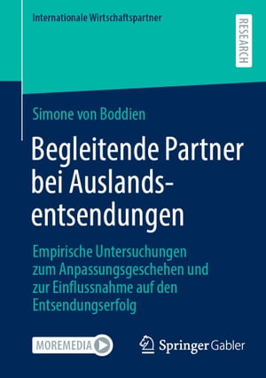 Begleitende Partner bei Auslandsentsendungen Empirische Untersuchungen zum Anpassungsgeschehen und zur Einflussnahme auf den Entsendungserfolg