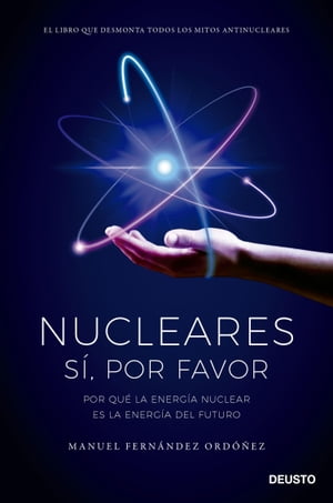 Nucleares: s?, por favor Por qu? la energ?a nuclear es la energ?a del futuro