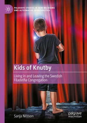 楽天楽天Kobo電子書籍ストアKids of Knutby Living in and Leaving the Swedish Filadelfia Congregation【電子書籍】[ Sanja Nilsson ]